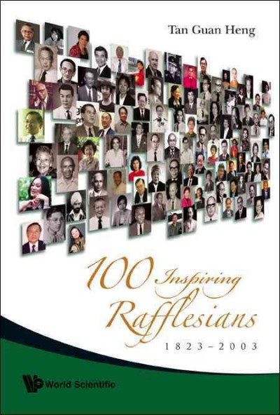 100 inspiring Rafflesians, 1823-2003 [electronic resource] / Tan Guan Heng.