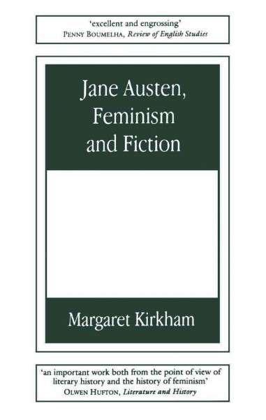 Jane Austen, feminism and fiction [electronic resource] / Margaret Kirkham.