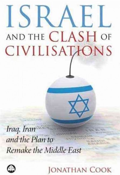 Israel and the clash of civilisations [electronic resource] : Iraq, Iran and the plan to remake the Middle East / Jonathan Cook.