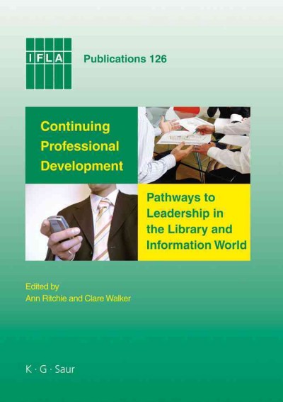 Continuing professional development [electronic resource] : pathways to leadership in the library and information world / edited by Ann Ritchie and Clare Walker.