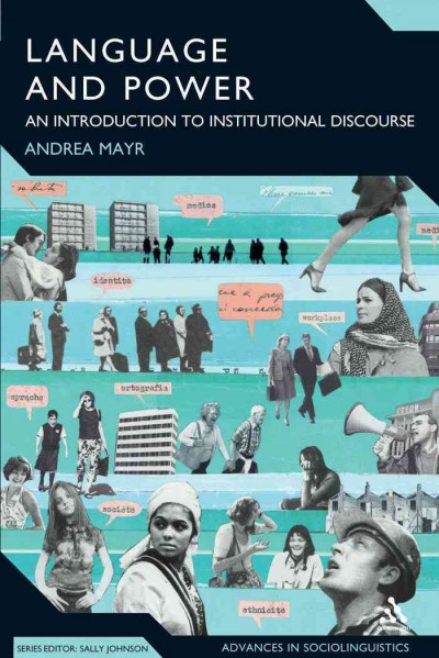 Language and power [electronic resource] : an introduction to institutional discourse / Andrea Mayr.