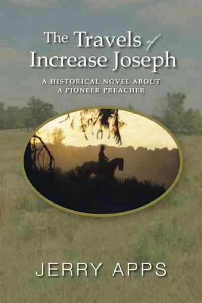 The travels of Increase Joseph [electronic resource] : a historical novel about a pioneer preacher / Jerry Apps.