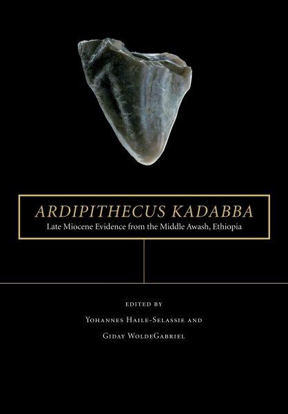 Ardipithecus kadabba [electronic resource] : late Miocene evidence from the Middle Awash, Ethiopia / edited by Yohannes Haile-Selassie and Giday WoldeGabriel.