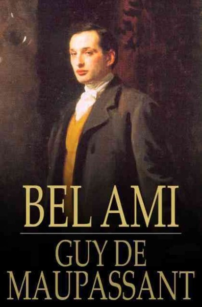 Bel-Ami [electronic resource] : the history of a scoundrel / Guy de Maupassant.