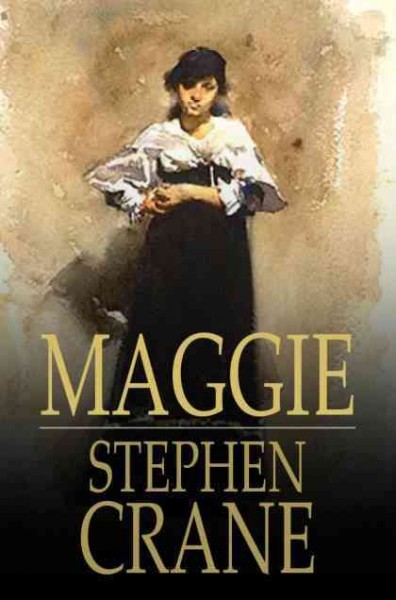 Maggie [electronic resource] : a girl of the streets / Stephen Crane.