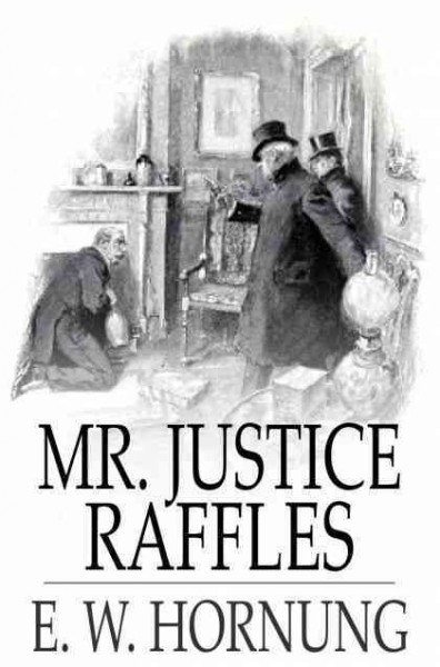 Mr. Justice Raffles [electronic resource] / E.W. Hornung.