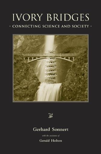 Ivory bridges [electronic resource] : connecting science and society / Gerhard Sonnert with the assistance of Gerald Holton.