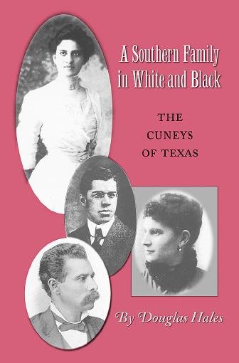 A southern family in white & Black [electronic resource] : the Cuneys of Texas / Douglas Hales.