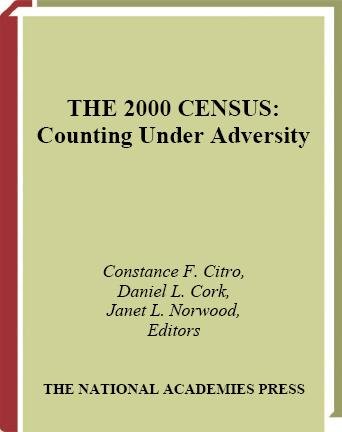 The 2000 census, counting under adversity [electronic resource] / Panel to Review the 2000 Census ; Constance F. Citro, Daniel L. Cork, and Janet L. Norwood, editors ; Committee on National Statistics, Division of Behavioral and Social Sciences and Education, National Research Council of the National Academies.
