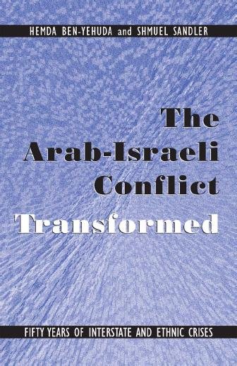 The Arab-Israeli conflict transformed [electronic resource] : fifty years of interstate and ethnic crises / Hemda Ben-Yehuda and Shmuel Sandler.