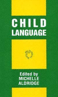 Child language [electronic resource] / edited by Michelle Aldridge.
