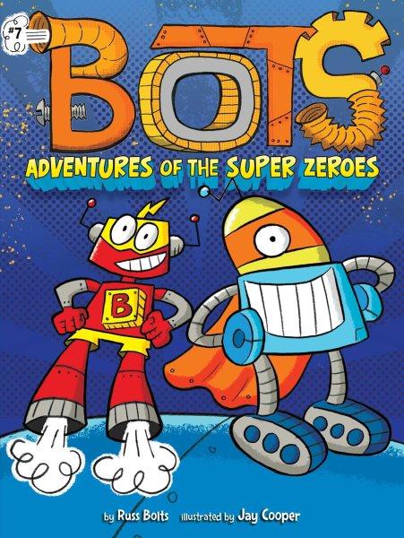Adventures of the super zeroes / Russ Bolts ; illustrated by Jay Cooper.