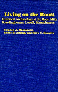 Living on the Boott [electronic resource] : historical archaeology at the Boott Mills Boardinghouses, Lowell, Massachusetts / Stephen A. Mrozowski, Grace H. Ziesing, and Mary C. Beaudry.