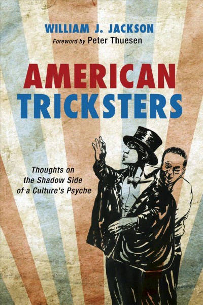 American tricksters : thoughts on the shadow side of a culture's psyche / William J. Jackson ; foreword by Peter Thuesen.