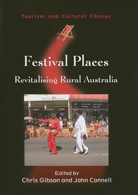 Festival places [electronic resource] : revitalising rural Australia / edited by Chris Gibson and John Connell.