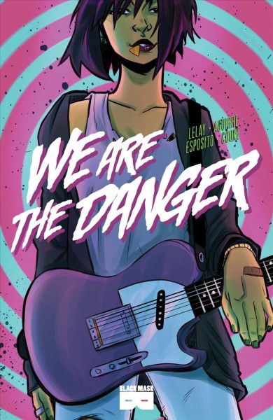 We are the danger/ created by Fabian Lelay ; written and illustrated by Fabian Lelay ; colorist, Claudia Aguirre ; letterer, Taylor Esposito ; lettering assistant, Jay Castro ; editor, Stephanie Cooke.