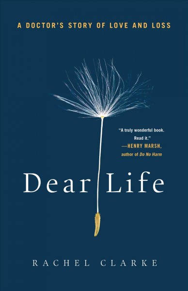 Dear life : a doctor's story of love and loss / Rachel Clarke.