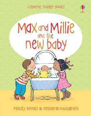 Max and Millie and the new baby / Felicity Brooks ; illustrated by Desideria Guicciardini ; designed by Hanri van Wyk.