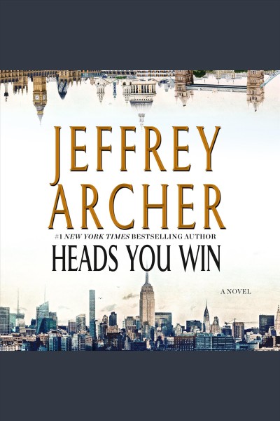 Heads you win [electronic resource] : A novel. Jeffrey Archer.