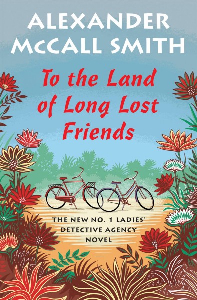 To the land of long lost friends  / Alexander McCall Smith.