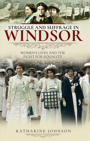 Struggle and suffrage in Windsor / Katharine Johnson.