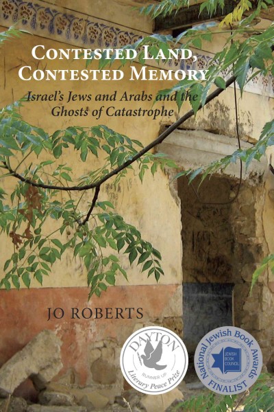 Contested land, contested memory [electronic resource] : Israel's Jews and Arabs and the ghosts of catastrophe / Jo Roberts.