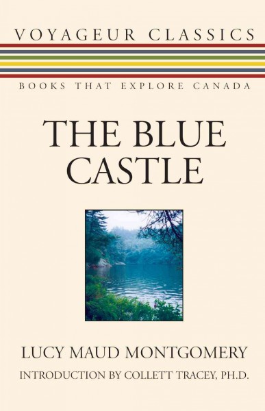 The blue castle [electronic resource] / Lucy Maud Montgomery ; introduction by Collett Tracey.