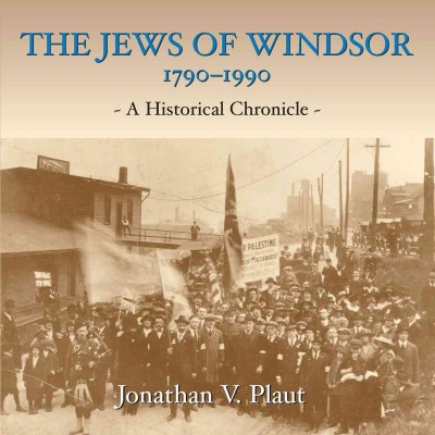 The Jews of Windsor, 1790-1990 [electronic resource] : a historical chronicle / Jonathan Plautm; with a foreword by Larry Kuselik.