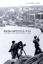 Rain/drizzle/fog [electronic resource] : film and television in Atlantic Canada / edited by Darrell Varga.
