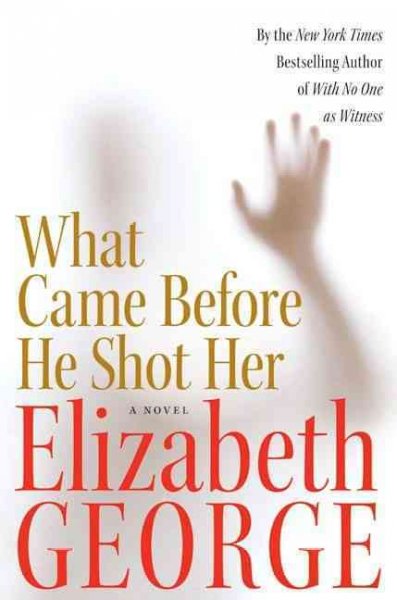 What came before he shot her [electronic resource] : Inspector lynley series, book 14. Elizabeth George.