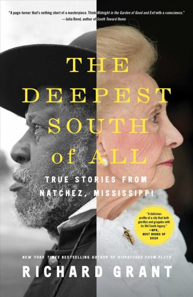 The deepest South of all : true stories from Natchez, Mississippi / Richard Grant.