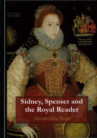 Sidney, Spenser and the royal reader / by Shormishtha Panja.