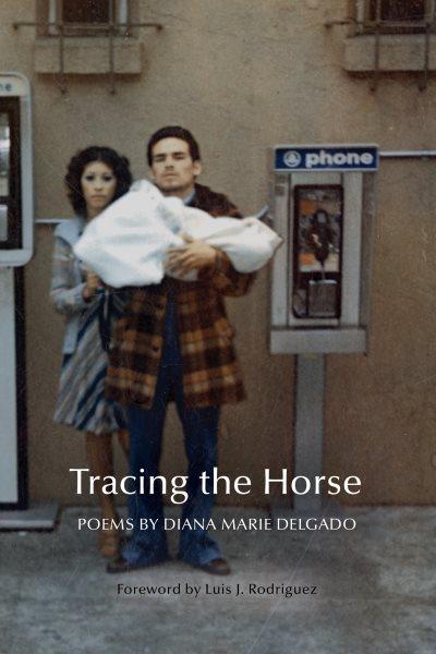 Tracing the horse / poems by Diana Marie Delgado.