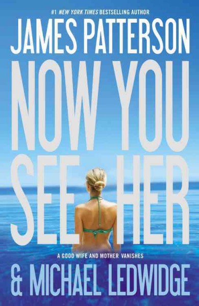 Now you see her : a novel / by James Patterson & Michael Ledwidge.