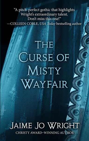 The curse of Misty Wayfair / by Jaime Jo Wright.
