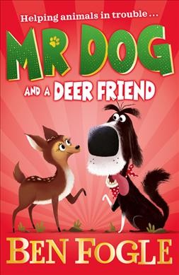 Mr. Dog and a deer friend / Ben Fogle with Steve Cole ; illustrated by Nikolas Ilic.