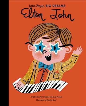 Elton John / written by Maria Isabel Sánchez Vegara ; illustrated by Sophie Beer.