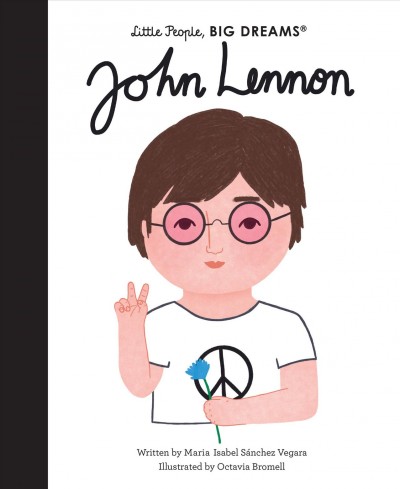 John Lennon / written by María Isabel Sánchez Vegara ; illustrated by Octavia Bromell.