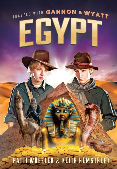 Travels with Gannon & Wyatt. Egypt / Patti Wheeler & Keith Hemstreet.