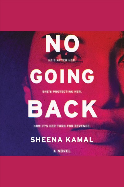No going back [electronic resource] : A novel. Sheena Kamal.