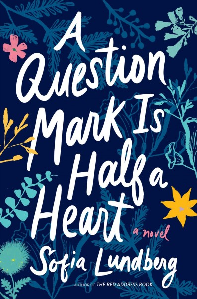 A question mark is half a heart / Sofia Lundberg ; translated by Nichola Smalley.