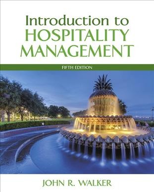 Introduction to hospitality management / John R. Walker, McKibbon Professor of Hotel and Restaurant Management, University of South Florida, Sarasota--Manatee, and Fulbright Senior Specialist.