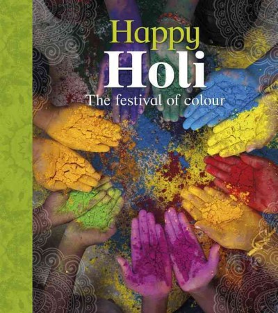 Happy Holi : the festival of colour / written by Joyce Bentley.