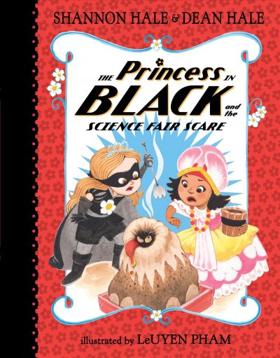 The princess in black and the science fair scare [electronic resource]. Shannon Hale.