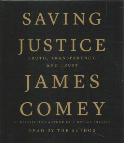 Saving justice : truth, transparency, and trust / James Comey.