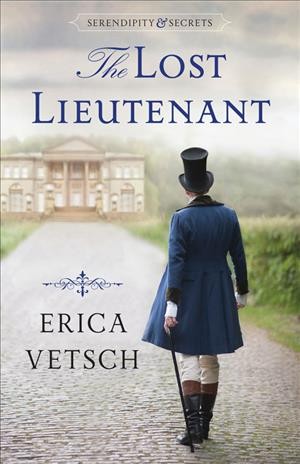 The lost lieutenant / Erica Vetsch.
