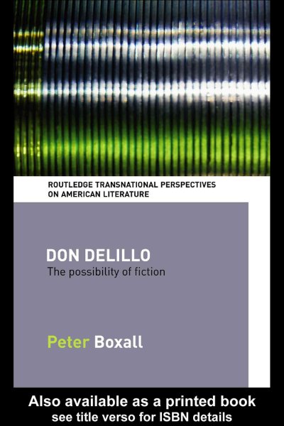 Don DeLillo : the possibilities of fiction / Peter Boxall.