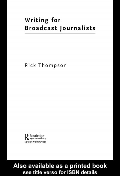Writing for broadcast journalists / Rick Thompson.