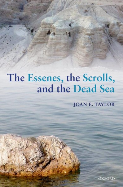 The Essenes, the scrolls, and the Dead Sea / Joan E. Taylor.