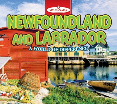 Newfoundland and Labrador : a world of difference.